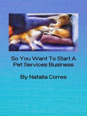 cover image of So You Want To Start A Pet Services Business